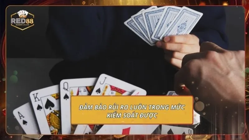 Tiến Lên Đếm Lá - Chỉ Bạn Mới Cách Chơi Từ A Đến Z 4 Đảm bảo rủi ro luôn trong mức kiểm soát được